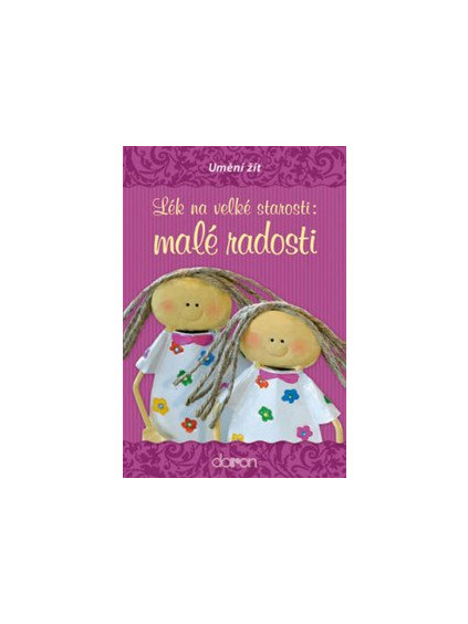 Lék na velké starosti: malé radosti