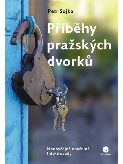Příběhy pražských dvorků - Neobyčejně obyčejné lidské osudy