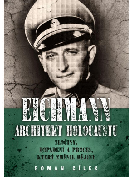 Eichmann: Architekt holocaustu - Zločiny, dopadení a proces, který změnil dějiny