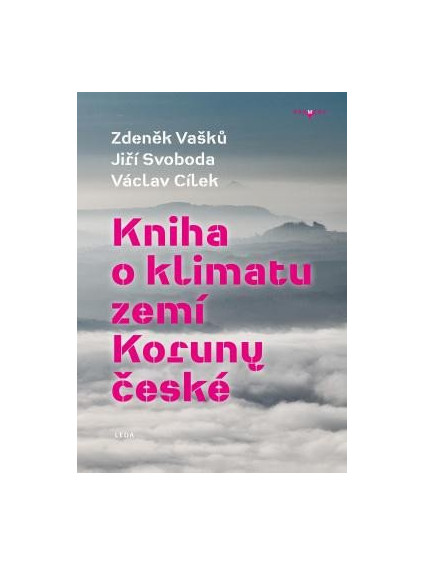 Kniha o klimatu zemí Koruny české - Jak se klima vyvíjelo, jaké klima nás čeká a co s tím můžeme dělat