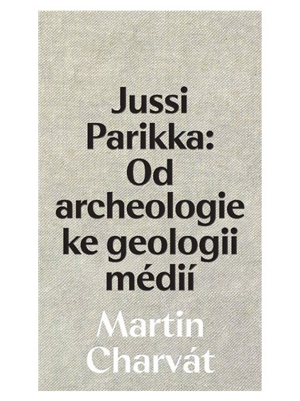 Jussi Parikka: Od archeologie ke geologii médií