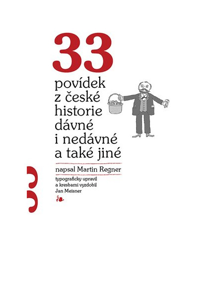 33 povídek z české historie dávné i nedávné a také jiné