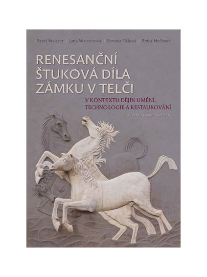 Renesanční štuková díla zámku v Telči v kontextu dějin umění, technologie a restaurování