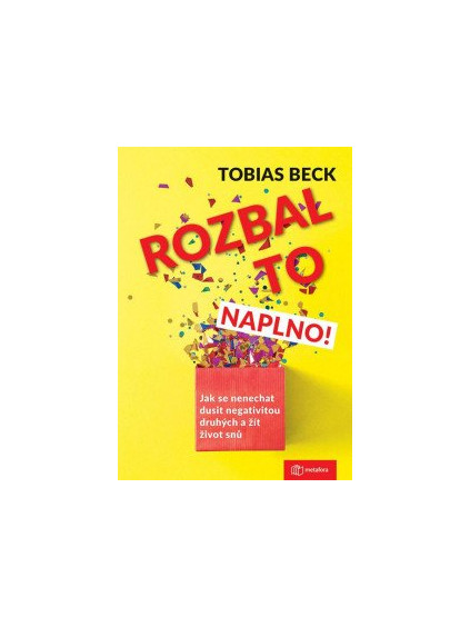 Rozbal to naplno! - Jak se nenechat dusit negativitou druhých a žít život snů