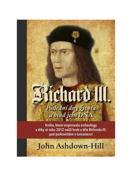 Richard III. - Poslední dny života a osud jeho DNA