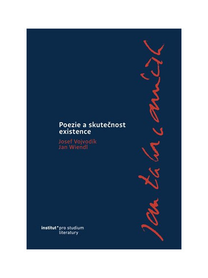 Jan Zahradníček. Poezie a skutečnost existence.