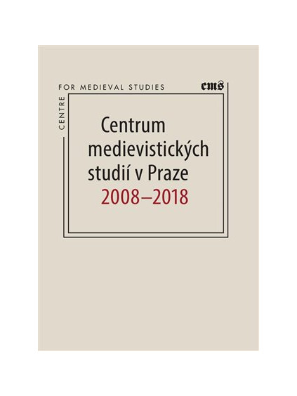 Centrum medievistických studií v Praze 2008 - 2018