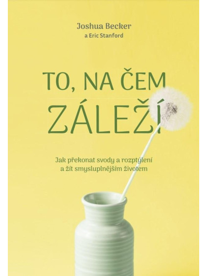 To, na čem záleží –Jak překonat svody a rozptýlení a žít smysluplnějším životem