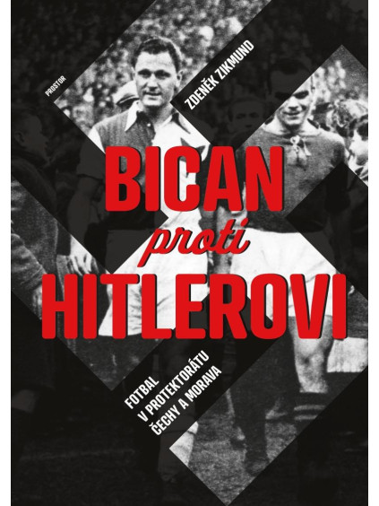 Bican proti Hitlerovi - Fotbal v Protektorátu Čechy a Morava