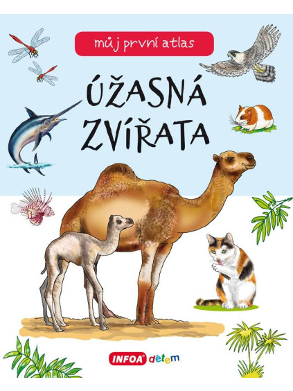 Můj první atlas - Úžasná zvířata