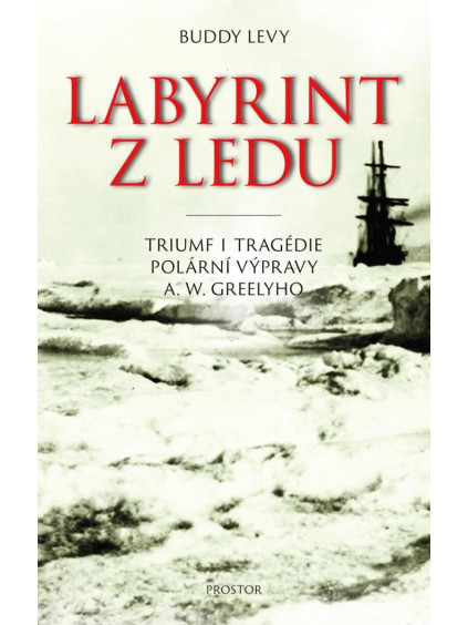 Labyrint z ledu - Triumf a tragédie polární výpravy A. W. Greelyho