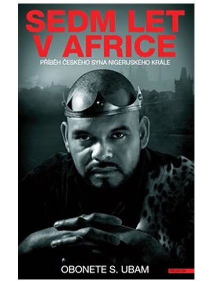 Sedm let v Africe - Příběh českého syna nigerijského krále