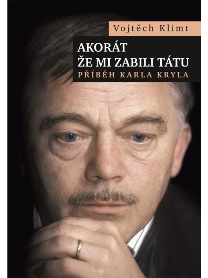 Akorát že mi zabili tátu - Příběh Karla Kryla