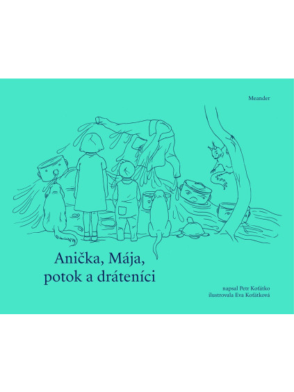 Anička, Mája, potok a dráteníci