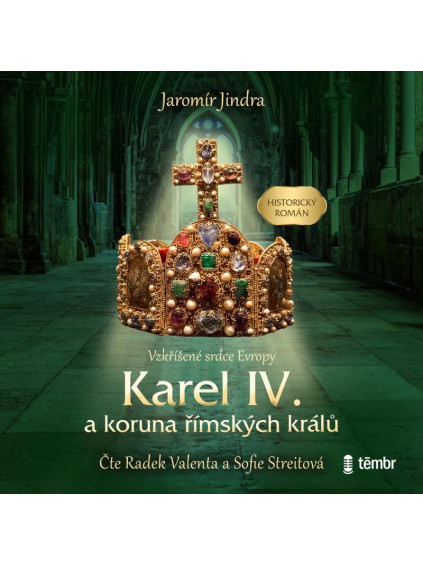 Karel IV. a koruna římských králů - Vzkříšené srdce Evropy - audioknihovna