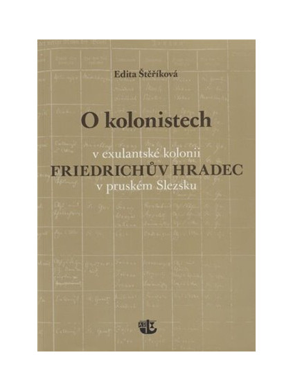 O kolonistech v exulantské kolonii Friedrichův Hradec v pruském Slezsku