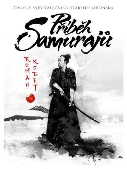 Příběh samurajů - Život a svět válečníků starého Japonska