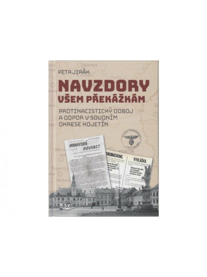 Navzdory všem překážkám - Protinacistický odboj a odpor v soudním okrese Kojetín