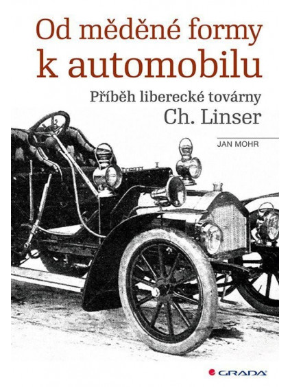 Od měděné formy k automobilu - Příběh liberecké továrny Ch. Linser
