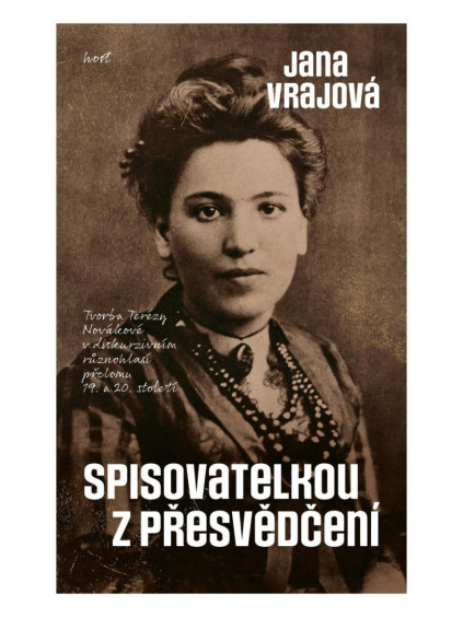 Spisovatelkou z přesvědčení - Tvorba Terézy Novákové v diskurzivním různohlasí přelomu 19. a 20. století
