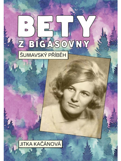 Bety z Bigasovny - Šumavský příběh
