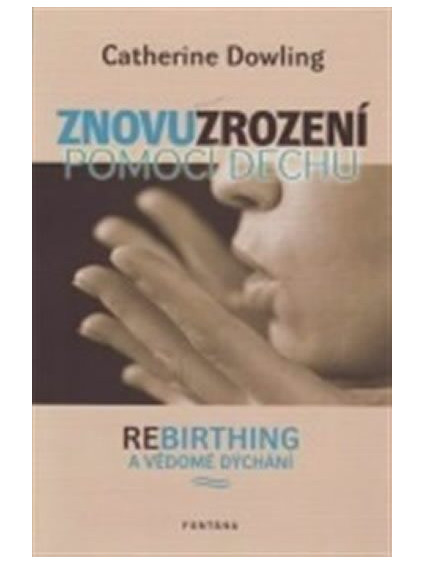 znovuzrozeni pomoci dechu rebirthing a vedome dychani 9788073366537