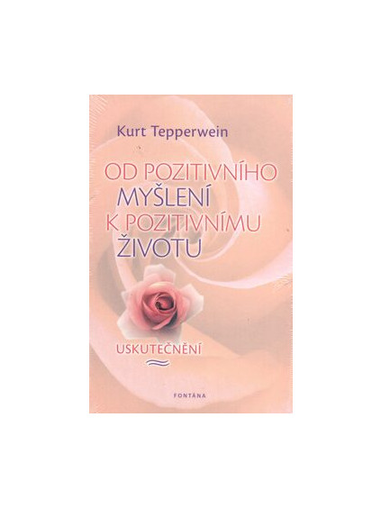 od pozitivniho mysleni k pozitivnimu zivotu 9788073366377