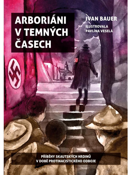 Arboriáni v temných časech - Příběhy skautských hrdinů v době protinacistického odboje