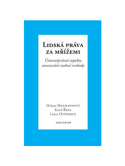 Lidská práva za mřížemi - Ústavněprávní aspekty omezování osobní svobody