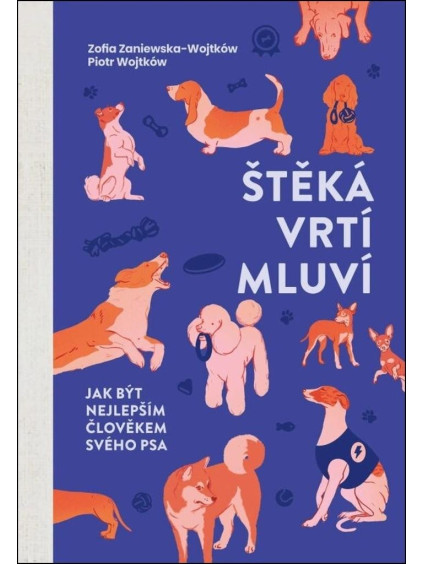Štěká, vrtí, mluví - Jak být nejlepším člověkem svého psa