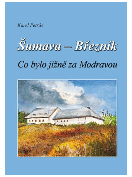 Šumava - Březník, Co bylo jižně za Modravou