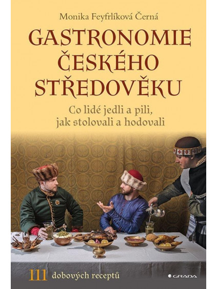 Gastronomie českého středověku - Co lidé jedli a pili, jak stolovali a hodovali