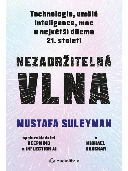 Nezadržitelná vlna - Technologie, umělá inteligence, moc a největší dilema 21. století