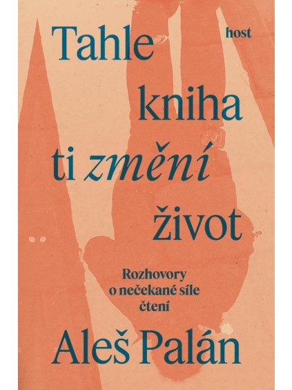 Tahle kniha ti změní život - Rozhovory o nečekané síle čtení