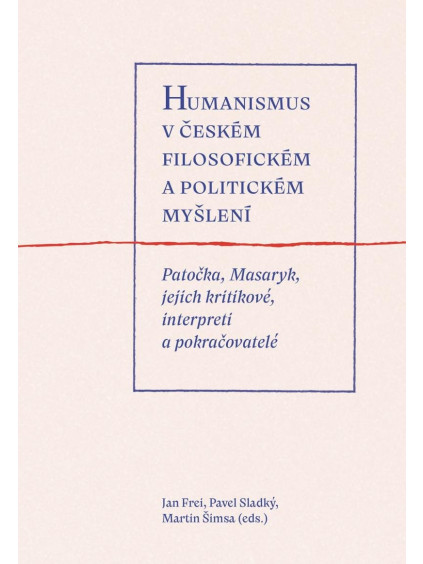 Humanismus v českém filosofickém a politickém myšlení - Patočka, Masaryk, jejich kritikové, interpreti a pokračovatelé