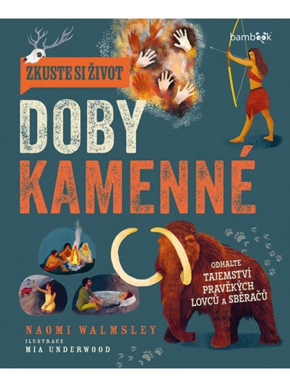 Zkuste si život doby kamenné - Objevte tajemství lovců a sběračů