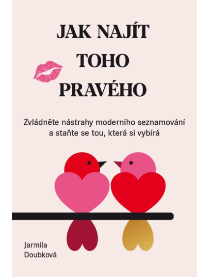 Jak najít toho pravého - Zvládněte nástrahy moderního seznamování a staňte se tou, která si vybírá
