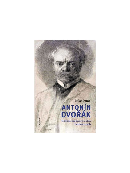 Antonín Dvořák - Reflexe osobnosti a díla. Lexikon osob
