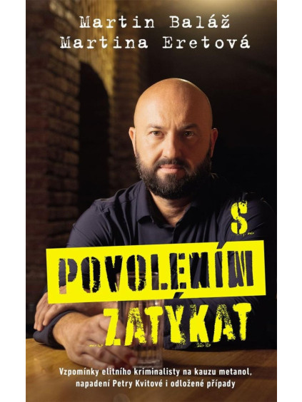 S povolením zatýkat - Vzpomínky elitního kriminalisty na kauzu metanol, napadení Petry Kvitové i odložené případy