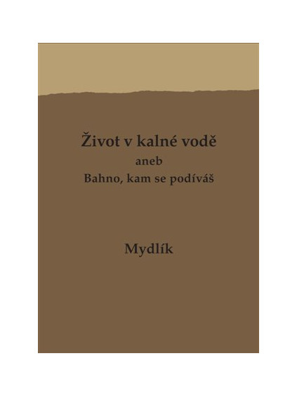 Život v kalné vodě aneb Bahno, kam se podíváš