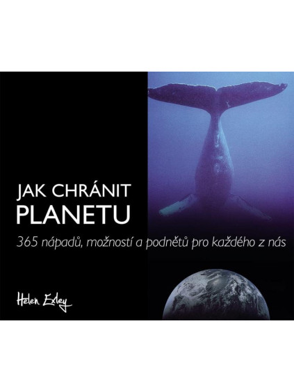 Jak chránit planetu - 365 nápadů, možností a podnětů pro každého z nás