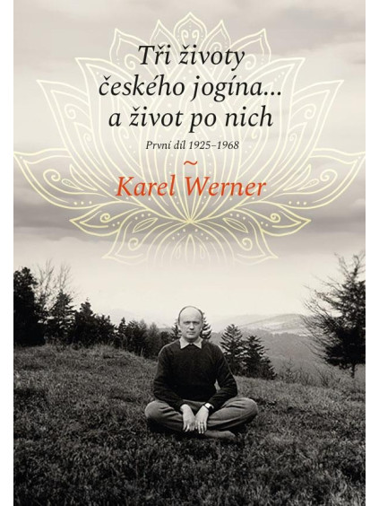 Tři životy českého jogína… a život po nich - První díl 1925–1968