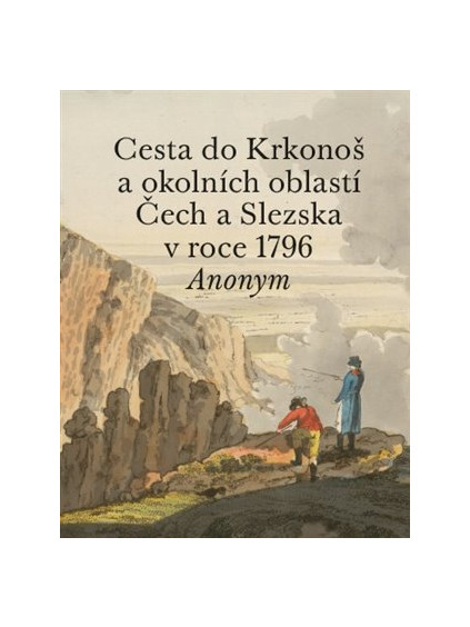Cesta do Krkonoš a okolních oblastí Čech a Slezska v roce 1796