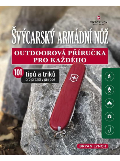 Švýcarský armádní nůž - Outdoorová příručka pro každého, 101 tipů a triků pro přežití v přírodě