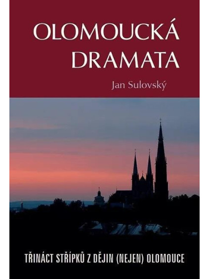 Olomoucká dramata - Třináct střípků z dějin (nejen) Olomouce