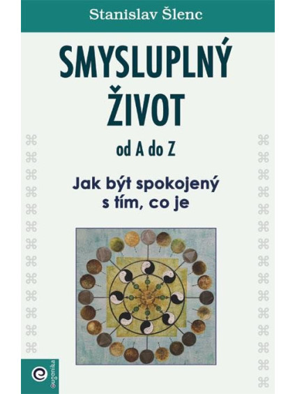 Smysluplný život od A do Z - Jak být spokojený s tím, co je