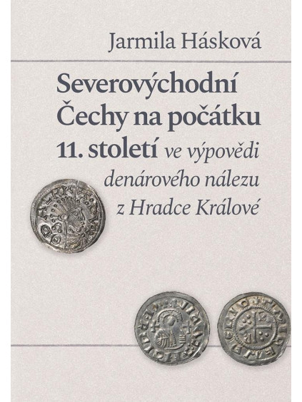 Severovýchodní Čechy na počátku 11. století ve výpovědi denárového nálezu z Hradce Králové