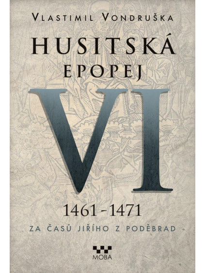 Husitská epopej VI. 1461 -1471 - Za časů Jiřího z Poděbrad