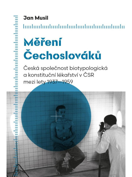 Měření Čechoslováků - Česká společnost biotypologická a konstituční lékařství v ČSR mezi lety 1937-1959