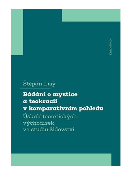 Bádání o mystice a teokracii v komparativním pohledu - Úskalí teoretických východisek ve studiu židovství